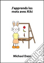 J'apprends les mots avec Kiki. E-book. Formato EPUB ebook