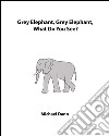 Grey elephant, grey elephant, what do you see?. E-book. Formato Mobipocket ebook