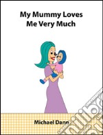 My mummy loves me very much. E-book. Formato EPUB ebook