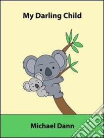 My darling child (UK Edition). E-book. Formato EPUB ebook di Michael Dann