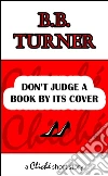 Don't judge a book by its cover. E-book. Formato Mobipocket ebook di B.b. Turner