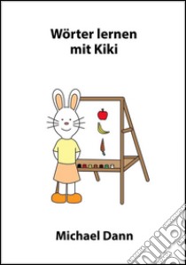 Wörter lernen mit Kiki. E-book. Formato Mobipocket ebook di Michael Dann