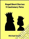Royal short stories: 5 cautionary tales. E-book. Formato EPUB ebook