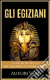 Gli Egiziani - La Valle dei Re e la maledizione di Tutankhamon. E-book. Formato EPUB ebook