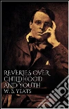 Reveries over childhood and youth. E-book. Formato EPUB ebook di W. B. Yeats