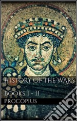 History of the Wars, Books I - II. E-book. Formato EPUB ebook