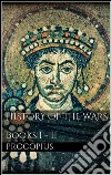 History of the Wars, Books I - II. E-book. Formato EPUB ebook