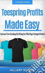 Teespring profits made easy. E-book. Formato EPUB ebook