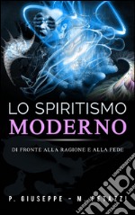 Lo spiritismo moderno di fronte alla ragione ed alla fede. E-book. Formato EPUB