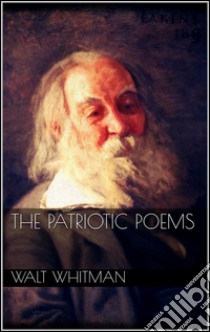 The Patriotic Poems . E-book. Formato Mobipocket ebook di Walt Whitman