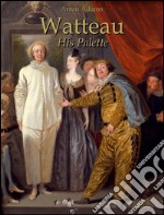 Watteau: his palette. E-book. Formato EPUB ebook