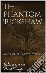 The Phantom 'Rickshaw and Other Ghost Stories. E-book. Formato EPUB ebook