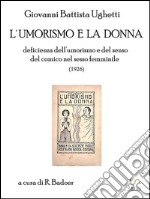 L'umorismo e la donna: deficienza dell'umorismo e del senso del comico nel sesso femminile (1926). E-book. Formato Mobipocket ebook