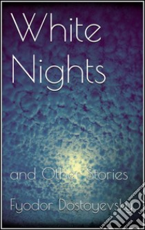 White nights and other stories. E-book. Formato EPUB ebook di Fyodor Dostoyevsky