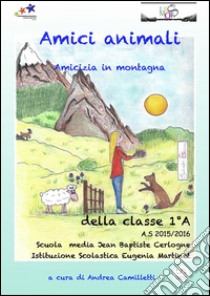 Amici animali: amicizia in montagna. E-book. Formato EPUB ebook di Andrea Camilletti