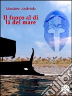 Il fuoco al di là del mare. E-book. Formato EPUB ebook