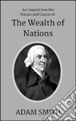 An inquiry into the nature and causes of the wealth of nations. E-book. Formato EPUB ebook