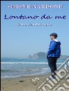 Lontano da me. E-book. Formato EPUB ebook