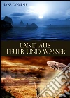 Land aus Feuer und Wasser - Fantasy und Science Fiction - Roman (llustrierte Ausgabe). E-book. Formato Mobipocket ebook di Hans Dominik