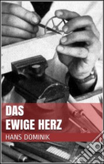 Das ewige Herz. E-book. Formato EPUB ebook di Hans Dominik