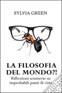 La filosofia del mondo?!. E-book. Formato EPUB ebook di Sylvia Green