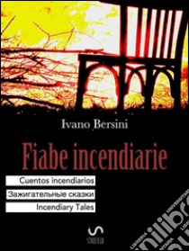 Fiabe incendiarie Cuentos incendiarios ????????????? ?????? Incendiary Tales. E-book. Formato EPUB ebook di Ivano Bersini