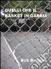 Quelli che il basket in gabbia. E-book. Formato EPUB ebook di Bob Bergum
