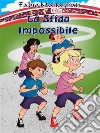La Sfida Impossibile - NEW EDITION. E-book. Formato EPUB ebook di Fabio Maltagliati