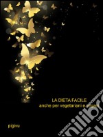 La dieta facile - Anche per vegetariani e vegani. E-book. Formato EPUB