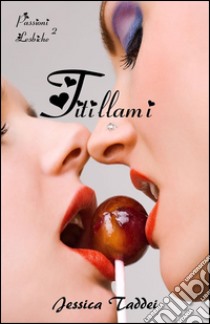 Titillami: Diario di una lesbica (Passioni Lesbiche #2). E-book. Formato Mobipocket ebook di Jessica Taddei