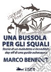 Una bussola per gli squaliStoria di un maledetto e incredibile day off di una guida subacquea. E-book. Formato EPUB ebook