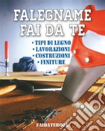 Falegname fai da teTipi di legno - Lavorazioni - Costruzioni - Finiture. E-book. Formato PDF ebook