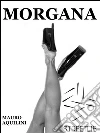 Morgana - be my mistress. E-book. Formato EPUB ebook di Mauro Ferrara