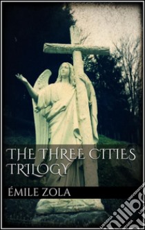 The three cities trilogy. E-book. Formato EPUB ebook di Émile Zola