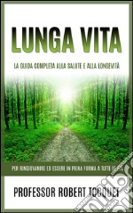 Lunga Vita (Tradotto)La Guida completa alla salute e alla longevità - Per ringiovanire ed essere in piena forma a tutte le età. E-book. Formato EPUB ebook