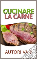 Cucinare la carne. E-book. Formato EPUB