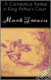 A Connecticut yankee in King Arthur's court. E-book. Formato EPUB ebook di Mark Twain