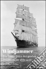 Windjammer: Die letzte Blüte der großen Frachtsegler 1880-1930. E-book. Formato Mobipocket ebook