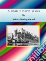 A book of North Wales. E-book. Formato Mobipocket ebook