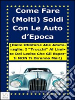 Come fare (molti) soldi con le auto d'epoca! . E-book. Formato EPUB ebook