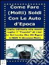 Come fare (molti) soldi con le auto d'epoca! . E-book. Formato Mobipocket ebook di Ludovico Mancosu
