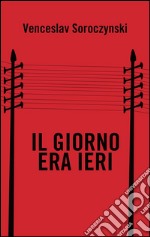 Il giorno era ieri. E-book. Formato EPUB ebook