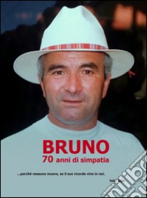 BRUNO 70 anni di simpatia. E-book. Formato EPUB ebook di Luigi Lago