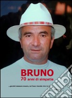 BRUNO 70 anni di simpatia. E-book. Formato EPUB ebook