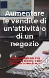 Aumentare le vendite del negozio o dell'attività commerciale. E-book. Formato EPUB ebook di Antony T. Money