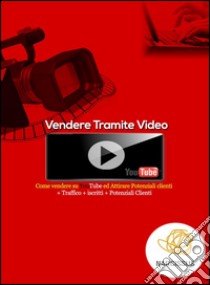 Vendere tramite video. E-book. Formato PDF ebook di L. Negri