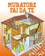 Muratore fai da te: Malte - Fondazioni - Muri - Rivestimenti - Riparazioni - Tramezze - Pavimenti. E-book. Formato PDF ebook