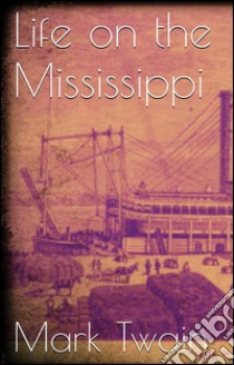 Life on the Mississippi. E-book. Formato EPUB ebook di Mark Twain