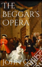 The beggar's opera. E-book. Formato EPUB ebook