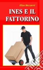 Ines e il fattorino. E-book. Formato EPUB ebook